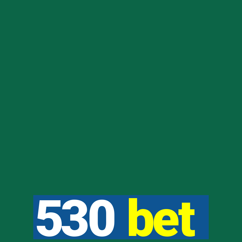 530 bet